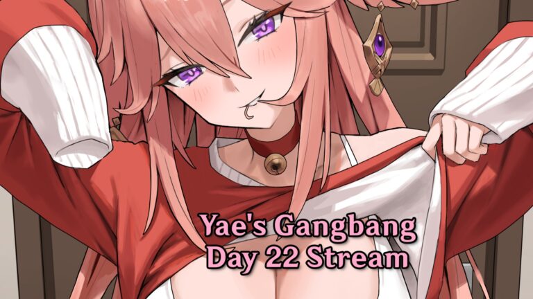 Yae’s Gangbang – Day 22
